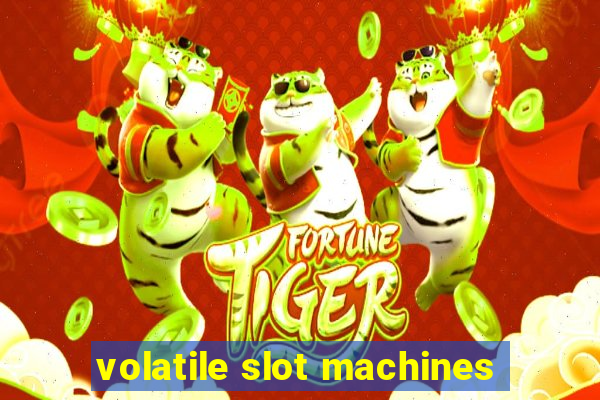 volatile slot machines