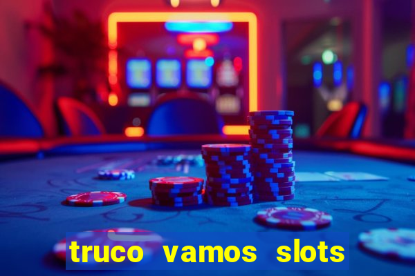 truco vamos slots poker crash