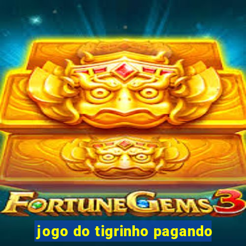 jogo do tigrinho pagando