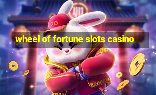 wheel of fortune slots casino