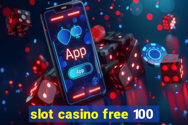 slot casino free 100