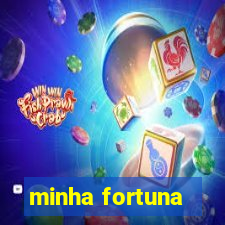 minha fortuna