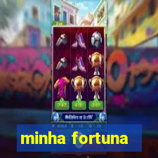 minha fortuna