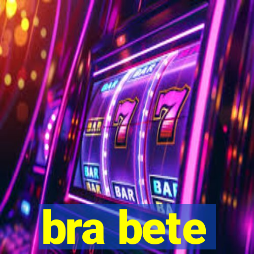 bra bete