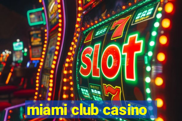 miami club casino