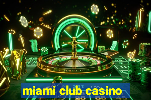 miami club casino