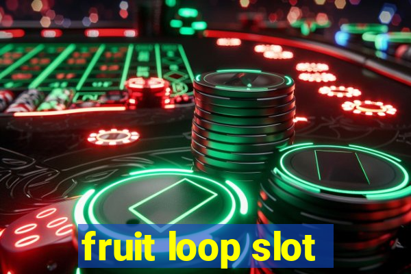 fruit loop slot