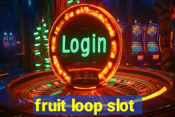 fruit loop slot