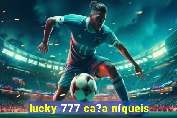 lucky 777 ca?a níqueis