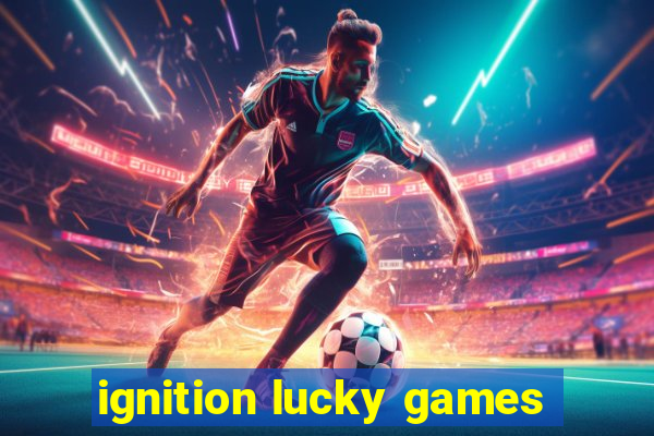 ignition lucky games