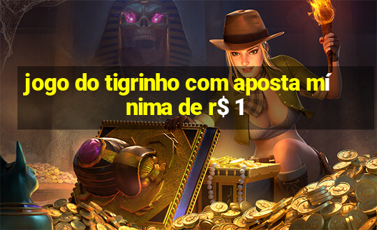 jogo do tigrinho com aposta mínima de r$ 1