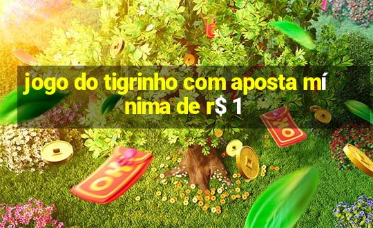 jogo do tigrinho com aposta mínima de r$ 1