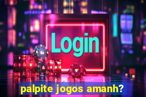 palpite jogos amanh?