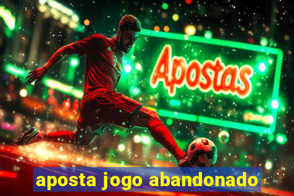 aposta jogo abandonado