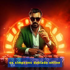 os simpsons dublado online