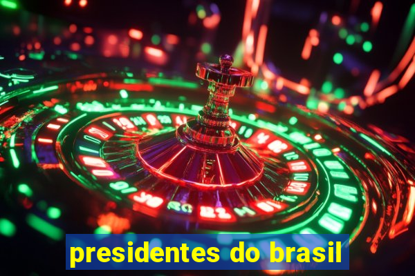 presidentes do brasil