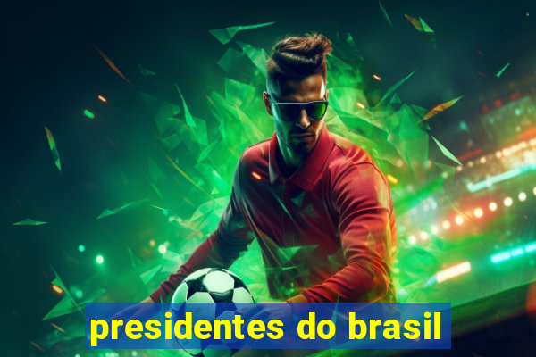 presidentes do brasil