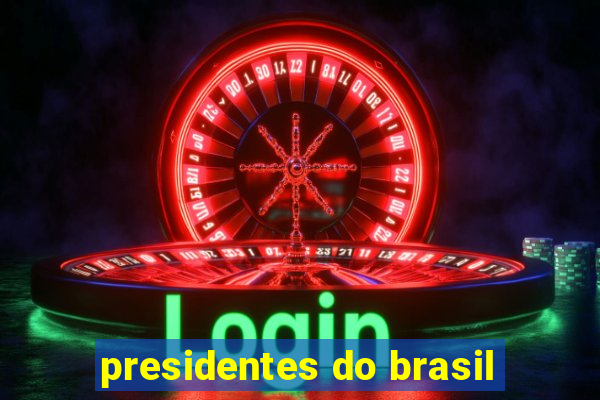 presidentes do brasil