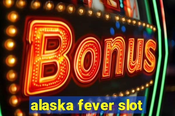 alaska fever slot