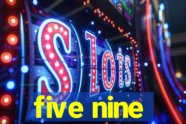 five nine