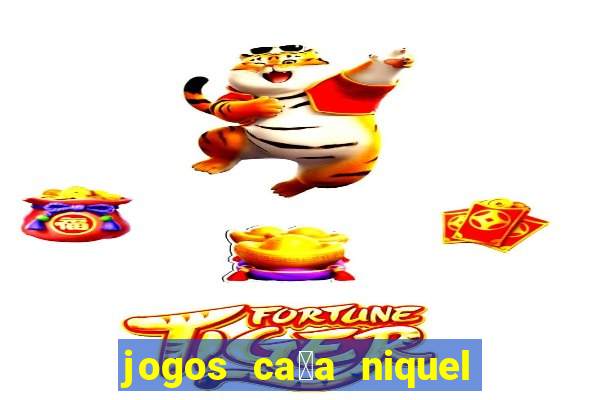 jogos ca莽a niquel que paga dinheiro real