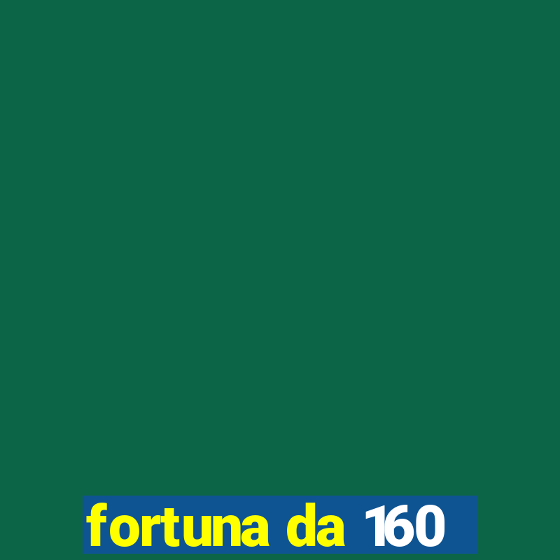 fortuna da 160