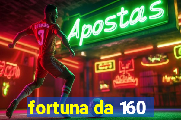 fortuna da 160