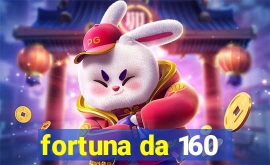 fortuna da 160