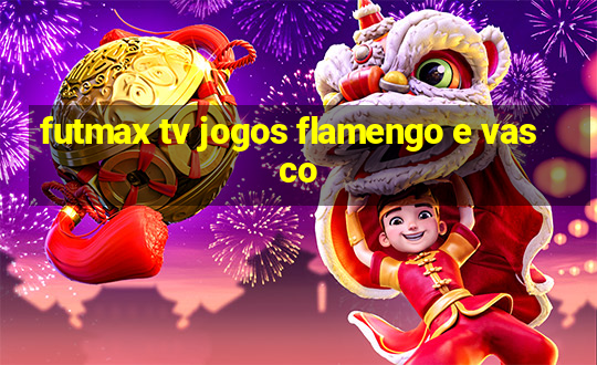 futmax tv jogos flamengo e vasco