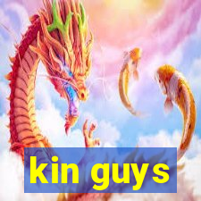 kin guys