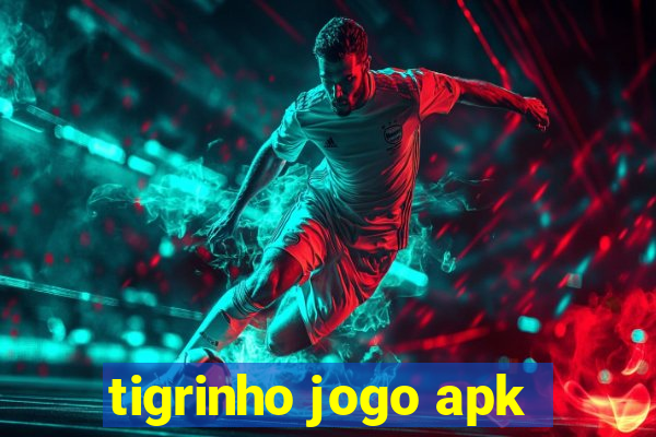 tigrinho jogo apk