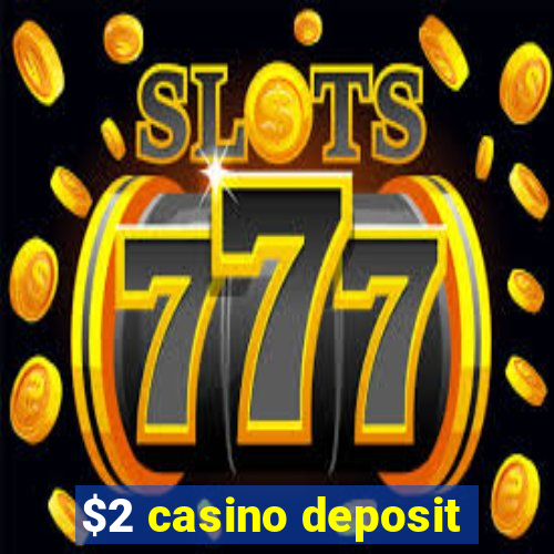 $2 casino deposit