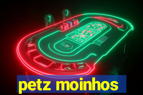 petz moinhos