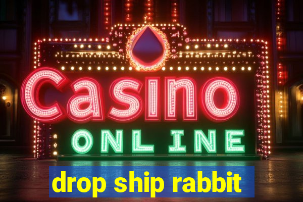 drop ship rabbit