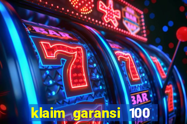 klaim garansi 100 slot garansi uang kembali