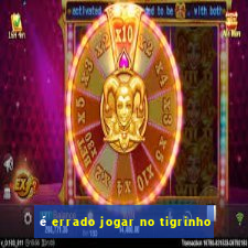 é errado jogar no tigrinho