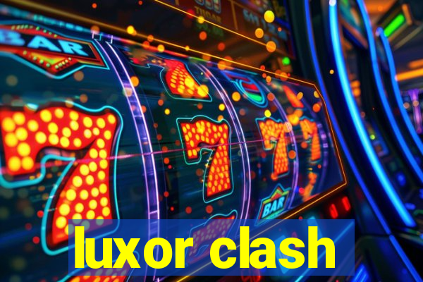 luxor clash