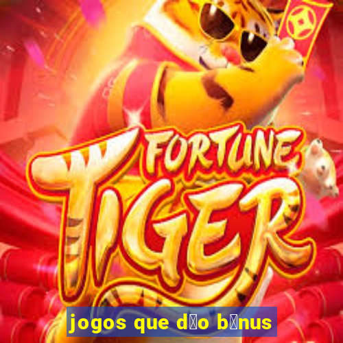 jogos que d茫o b么nus