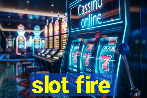 slot fire