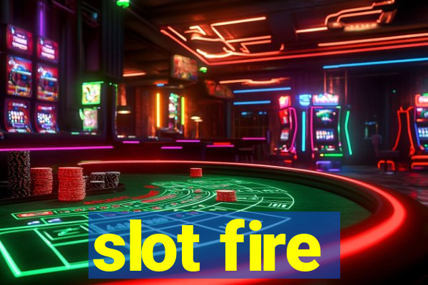 slot fire