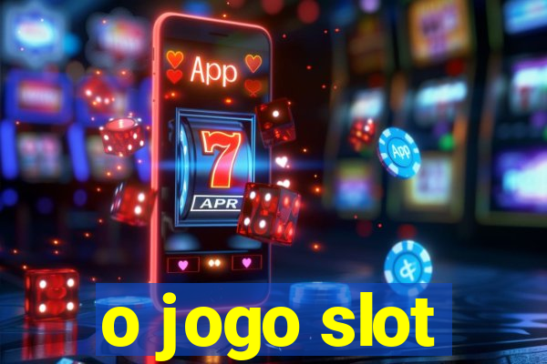 o jogo slot