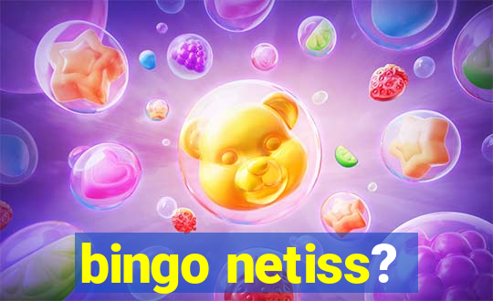 bingo netiss?