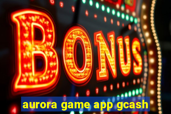 aurora game app gcash