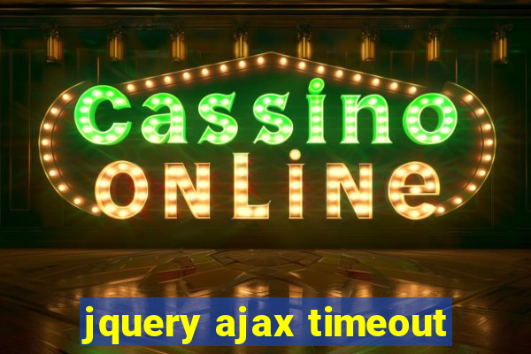 jquery ajax timeout