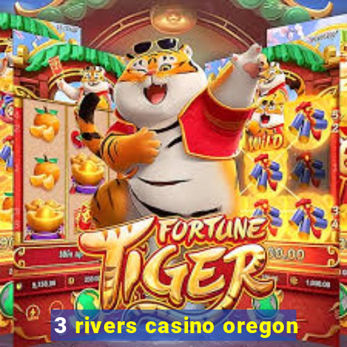 3 rivers casino oregon