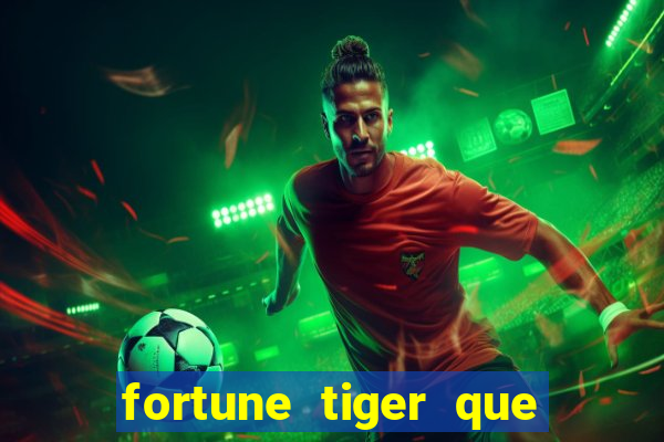 fortune tiger que mais paga