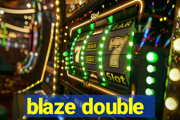 blaze double