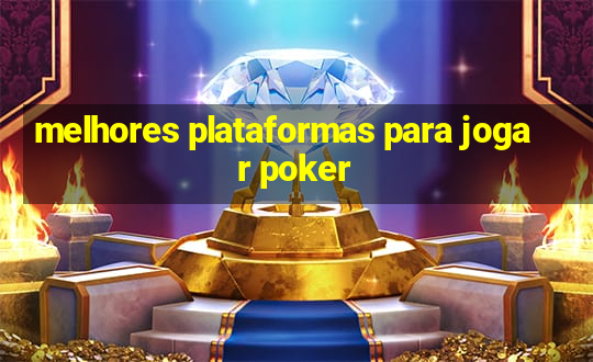 melhores plataformas para jogar poker