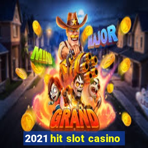 2021 hit slot casino