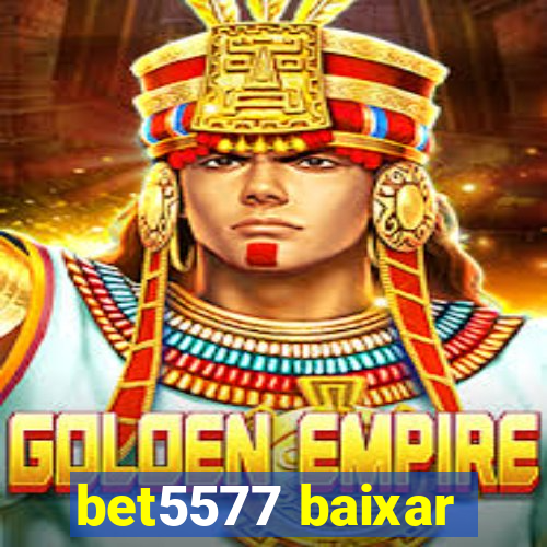 bet5577 baixar